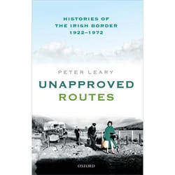 Unapproved Routes: Histories of the Irish Border, 1922-1972 - [Version Originale]