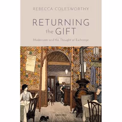 ISBN Returning the Gift ( Modernism and the Thought of Exchange ), Rebecca Colesworthy, 288 pages, Anglais, Oxford University ...