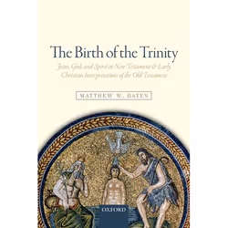 ISBN The Birth of the Trinity ( Jesus God and Spirit in New Testament and Early Christian Interpretations of the Old Testamen ...