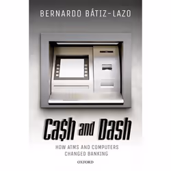 ISBN Cash and Dash ( How ATMs and Computers Changed Banking ), Bernardo Bátiz-Lazo, 352 pages, Anglais, Oxford University Pre ...