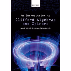 ISBN An Introduction to Clifford Algebras and Spinors, Jayme Vaz Jr., Roldão da Rocha Jr., 256 pages, Anglais, Oxford Univers ...