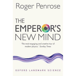 THE EMPEROR''S NEW MIND - CONCERNING COMPUTERS, MINDS, AND THE LAWS OF PHYSICS