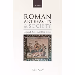 ISBN Roman Artefacts and Society ( Design Behaviour and Experience ), Ellen Swift, 320 pages, Anglais, Oxford University Pres ...