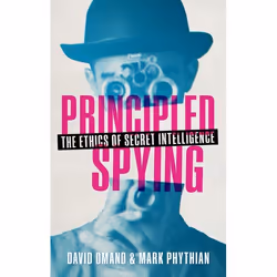 ISBN Principled Spying ( The Ethics of Secret Intelligence ), David Omand, Mark Phythian, 304 pages, Anglais, Oxford Universi ...