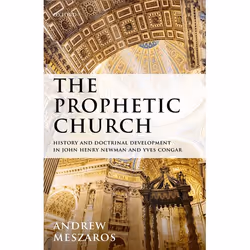 ISBN The Prophetic Church ( History and Doctrinal Development in John Henry Newman and Yves Congar ), 288 pages