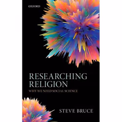 ISBN Researching Religion ( Why We Need Social Science ), Steve Bruce, 272 pages, Anglais, Oxford University Press, 30/08/201 ...
