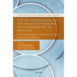 The UN Convention on the Rights of Persons with Disabilities in Practice : A Comparative Analysis of the Role of Courts - [Version Originale]