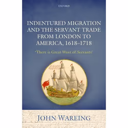ISBN Indentured Migration and the Servant Trade from London to America 1618-1718 ( 'There is Great Want of Servants' ), John ...