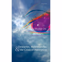 ISBN Descartes Malebranche and the Crisis of Perception, Walter Ott, 272 pages, Anglais, Oxford University Press, 04/05/2017, ...