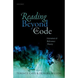 Reading Beyond the Code: Literature and Relevance Theory - [Version Originale]