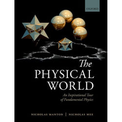 Physical World An Inspirational Tour of Fundamental Physics by Nicholas Manton