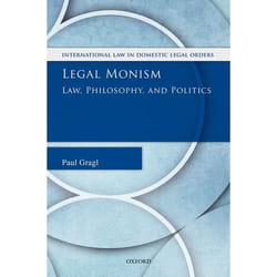 Legal Monism: Law, Philosophy, and Politics (International Law and Domestic Legal Orders) - [Version Originale]
