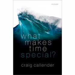 ISBN What Makes Time Special?, Craig Callender, 368 pages, Anglais, Oxford University Press, 06/07/2017, unisexe