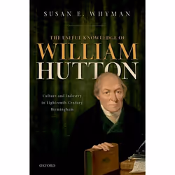ISBN The Useful Knowledge of William Hutton ( Culture and Industry in Eighteenth-Century Birmingham ), Susan E. Whyman, Angla ...