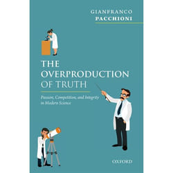 The Overproduction of Truth: Passion, Competition, and Integrity in Modern Science - [Livre en VO]
