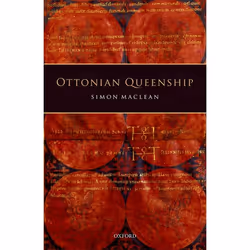 ISBN Ottonian Queenship, Simon MacLean, 272 pages, Anglais, Oxford University Press, 06/04/2017, unisexe