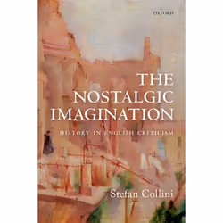 ISBN The Nostalgic Imagination ( History in English Criticism ), Stefan Collini, 288 pages, Anglais, Oxford University Press, ...