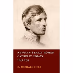 ISBN Newman's Early Roman Catholic Legacy 1845-1854, C. Michael Shea, 256 pages, Anglais, Oxford University Press, 05/10/2017 ...