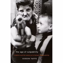 ISBN The Age of Culpability ( Children and the Nature of Criminal Responsibility ), Gideon Yaffe, 256 pages, Anglais, Oxford ...