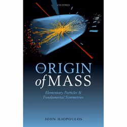 ISBN The Origin of Mass ( Elementary Particles and Fundamental Symmetries ), John Iliopoulos, Anglais, Oxford University Pres ...