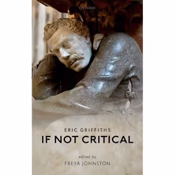 ISBN If Not Critical, Eric Griffiths, Freya Johnston, 272 pages, Anglais, Oxford University Press, 22/03/2018, unisexe