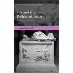 ISBN Pax and the Politics of Peace ( Republic to Principate ), Hannah Cornwell, 272 pages, Anglais, Oxford University Press, ...