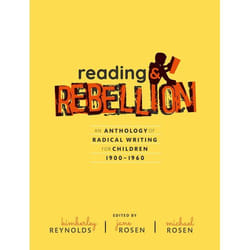 Reading and Rebellion: An Anthology of Radical Writing for Children 1900-1960 - [Version Originale]