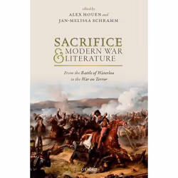 ISBN Sacrifice and Modern War Literature ( The Battle of Waterloo to the War on Terror ), Alex Houen, Jan-Melissa Schramm, 30 ...