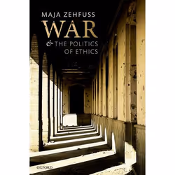 ISBN War and the Politics of Ethics, Maja Zehfuss, 256 pages, Anglais, Oxford University Press, 08/02/2018, unisexe