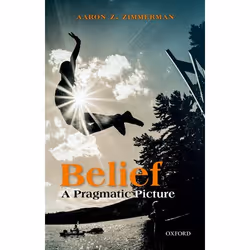 ISBN Belief ( A Pragmatic Picture ), Aaron Z. Zimmerman, 208 pages, Anglais, Oxford University Press, 19/04/2018, unisexe