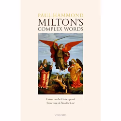 ISBN Milton's Complex Words ( Essays on the Conceptual Structure of Paradise Lost ), Paul Hammond, 512 pages, Anglais, Oxford ...