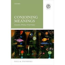 Conjoining Meanings: Semantics Without Truth Values (Context & Content) - [Version Originale]