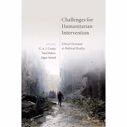 ISBN Challenges for Humanitarian Intervention ( Ethical Demand and Political Reality ), C. A. J. Coady, Ned Dobos, Sagar Sany ...