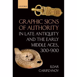 ISBN Graphic Signs of Authority in Late Antiquity and the Early Middle Ages 300-900, Ildar Garipzanov, 416 pages, Anglais, Ox ...