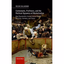 ISBN Contestants Profiteers and the Political Dynamics of Marketization ( How Shareholders gained Control Rights in Britain G ...