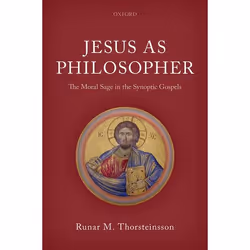 ISBN Jesus as Philosopher ( The Moral Sage in the Synoptic Gospels ), Runar M. Thorsteinsson, 224 pages, Anglais, Oxford Univ ...