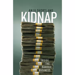 ISBN Kidnap ( Inside the Ransom Business ), Anja Shortland, 224 pages, Anglais, Oxford University Press, 25/01/2019, unisexe