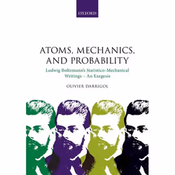 ISBN Atoms Mechanics and Probability ( Ludwig Boltzmann's Statistico-Mechanical Writings - An Exegesis ), Olivier Darrigol, 6 ...