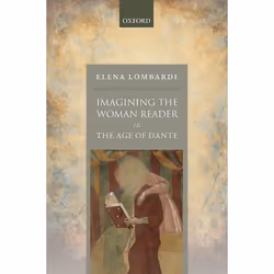 ISBN Imagining the Woman Reader in the Age of Dante, Elena Lombardi, 304 pages, Anglais, Oxford University Press, 24/05/2018, ...