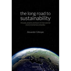 The Long Road to Sustainability : The Past, Present, and Future of International Environmental Law and Policy - [Version Originale]