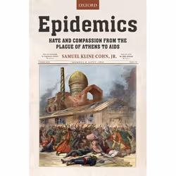 ISBN Epidemics ( Hate and Compassion from the Plague of Athens to AIDS ), Samuel K. Cohn Jr., 656 pages, Anglais, Oxford Univ ...