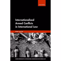 ISBN Internationalized Armed Conflicts in International Law, Kubo Macak, 304 pages, Anglais, Oxford University Press, 26/07/2 ...