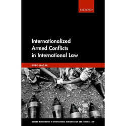 Internationalized Armed Conflicts in International Law (Oxford Monographs in International Humanitarian & Criminal Law) - [Version Originale]