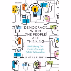 ISBN Democracy When the People Are Thinking ( Revitalizing Our Politics Through Public Deliberation ), James S. Fishkin, 272 ...