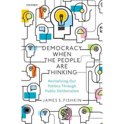 Democracy When the People Are Thinking: Revitalizing Our Politics Through Public Deliberation - [Version Originale]