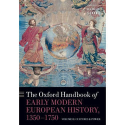 The Oxford Handbook of Early Modern European History, 1350-1750: Volume II: Cultures and Power: 2 (Oxford Handbooks) - [Version Originale]