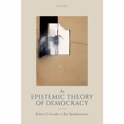 ISBN An Epistemic Theory of Democracy, Robert E. Goodin, Kai Spiekermann, 480 pages, Anglais, Oxford University Press, 03/05/ ...