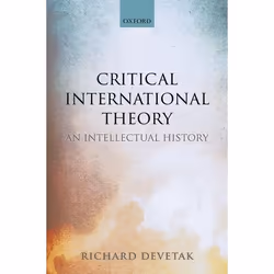 ISBN Critical International Theory ( An Intellectual History ), Richard Devetak, 272 pages, Anglais, Oxford University Press, ...