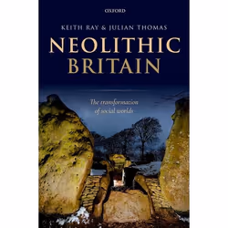 ISBN Neolithic Britain ( The Transformation of Social Worlds ), Keith Ray, Julian Thomas, 416 pages, Anglais, Oxford Universi ...