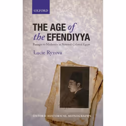 ISBN The Age of the Efendiyya ( Passages to Modernity in National-Colonial Egypt ), Anglais, Couverture rigide, 304 pages